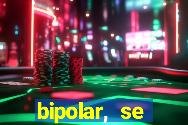bipolar, se arrepende do que faz